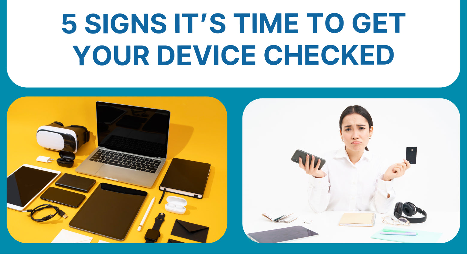 5 Signs It’s Time to Get Your Device Checked
