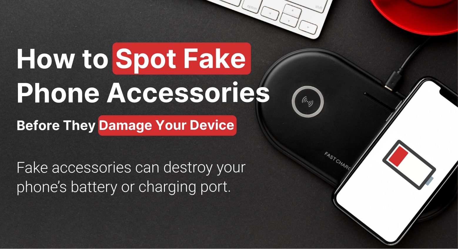 How to Spot Fake Phone Accessories Before They Damage Your Device