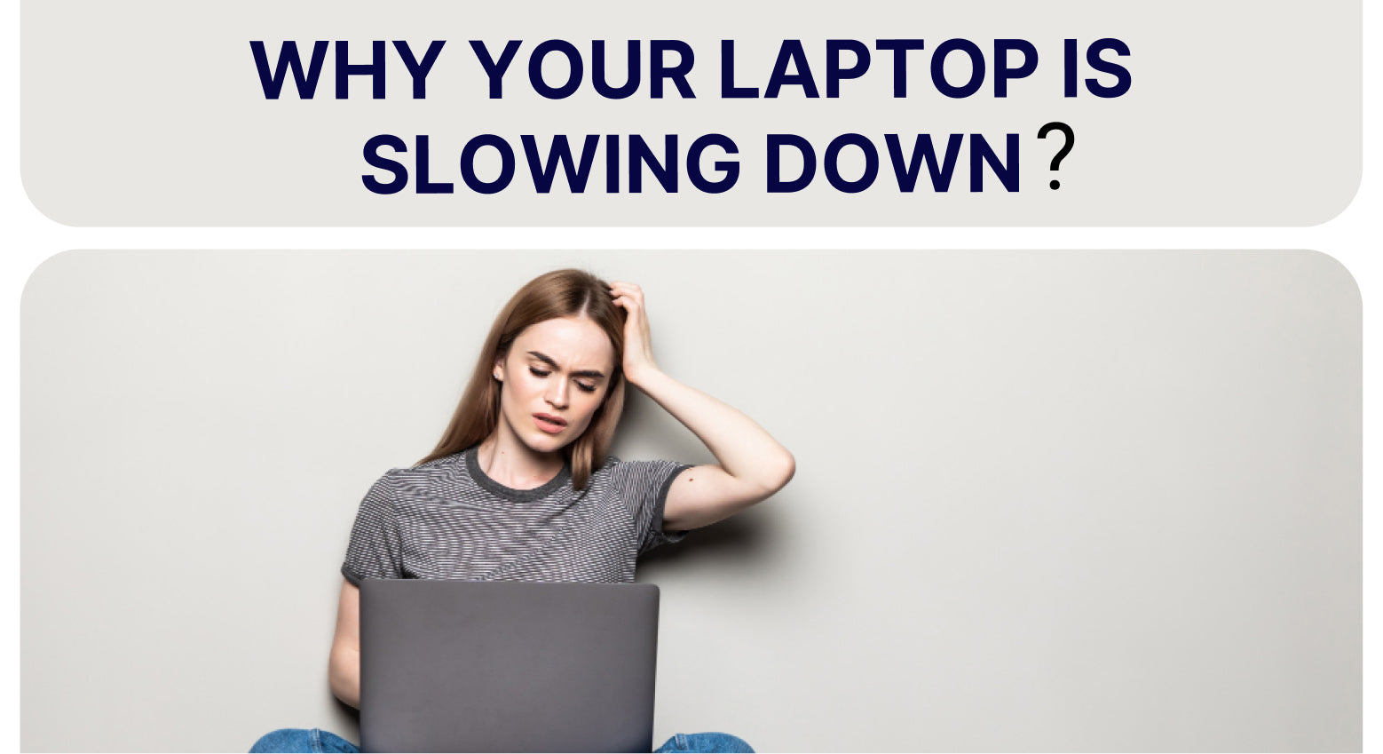 WHY YOUR LAPTOP IS SLOWING DOWN ?
