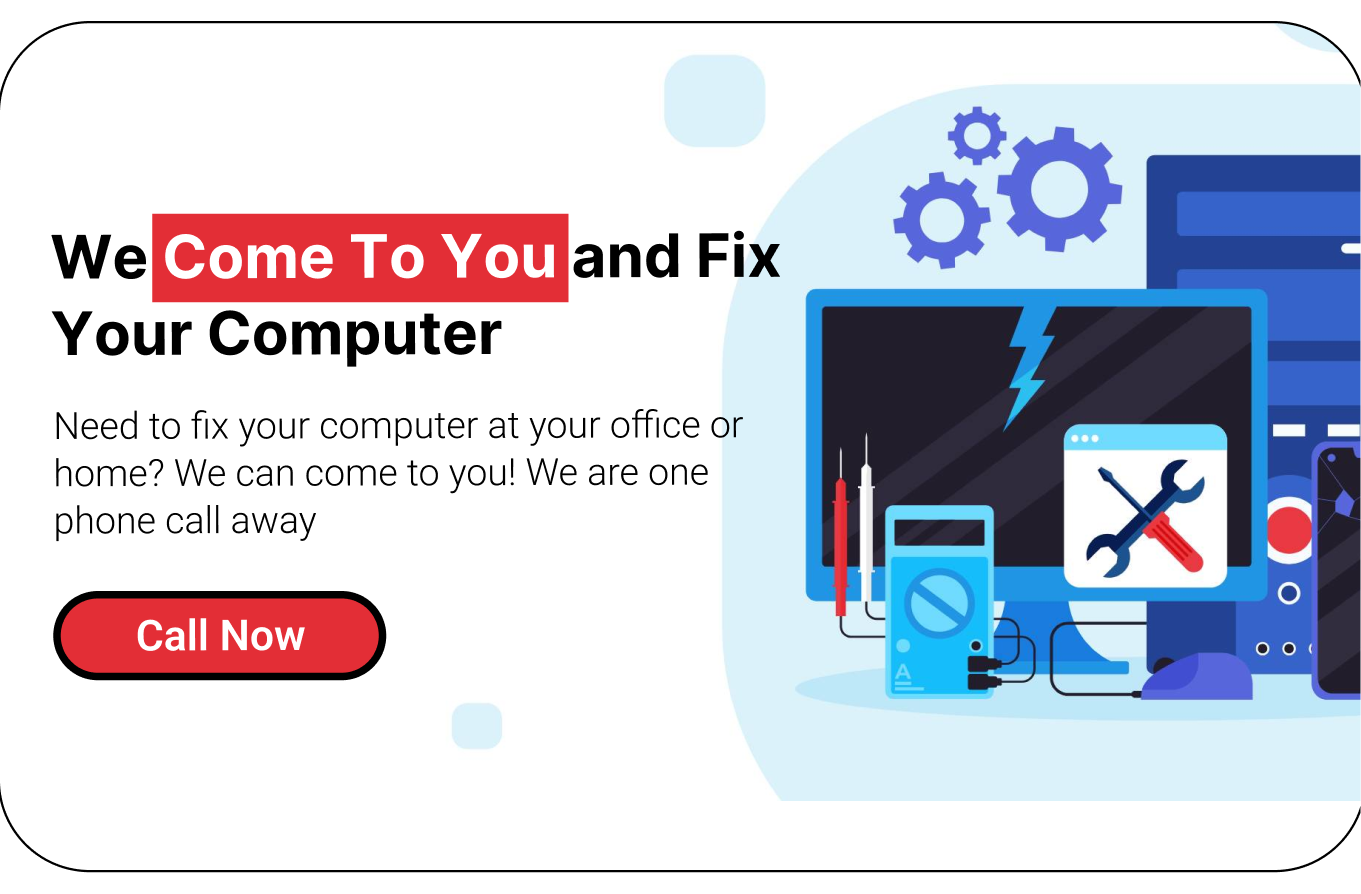 We Come To You and Fix Your Computer