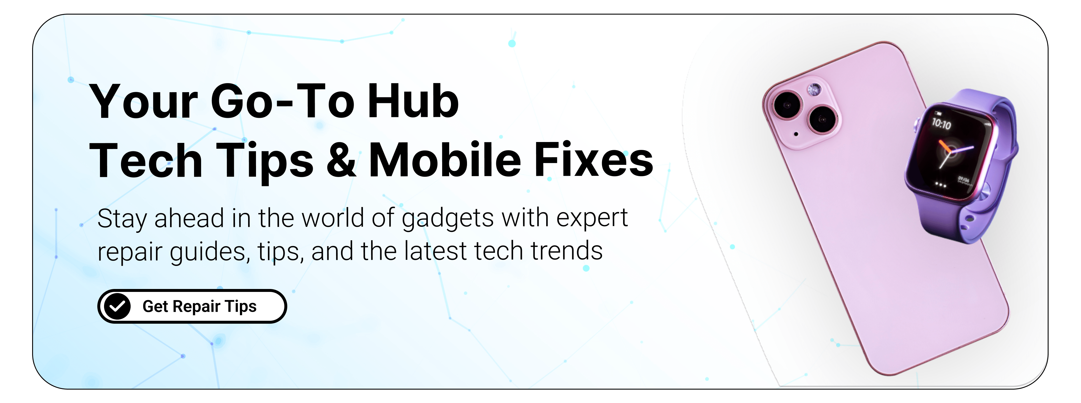 Your Go-To Hub
Tech Tips & Mobile Fixes
