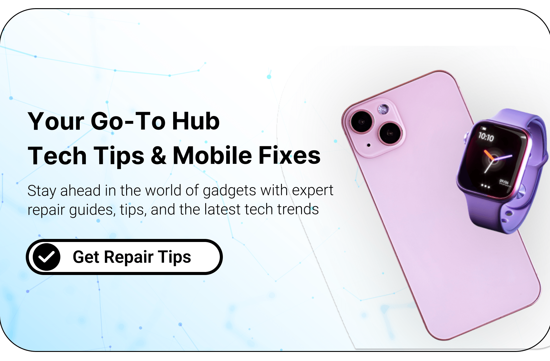 Your Go-To Hub
Tech Tips & Mobile Fixes